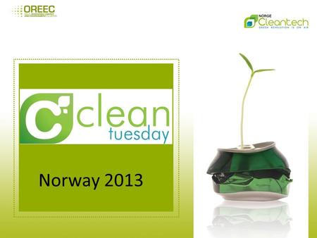 Norway 2013. Oppsummering 2012 Det ble arrangert 6 Cleantuesday i løpet av 2012 – 08. mai 2012 Havenergi – 12. Jun, Clean Tech - the future of industry.