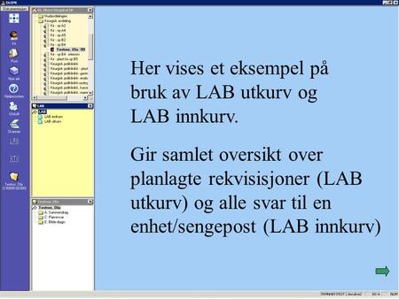 Her vises et eksempel på bruk av LAB utkurv og LAB innkurv. Gir samlet oversikt over planlagte rekvisisjoner (LAB utkurv) og alle svar til en enhet/sengepost.