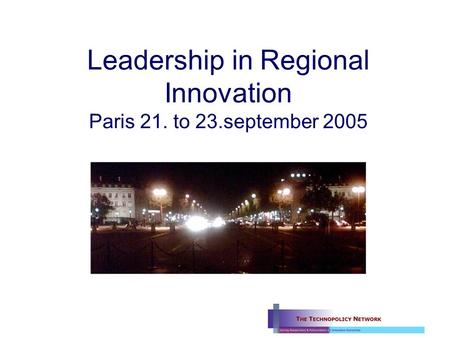 Leadership in Regional Innovation Paris 21. to 23.september 2005.