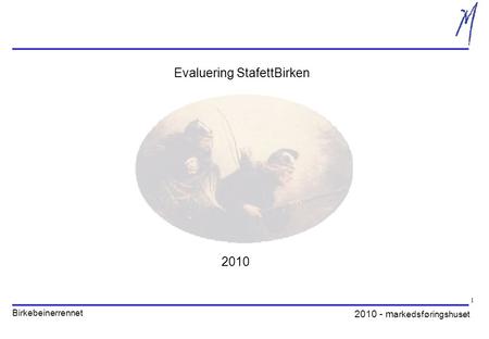 2010 - m arkedsføringshuset Birkebeinerrennet 1 Evaluering StafettBirken 2010.