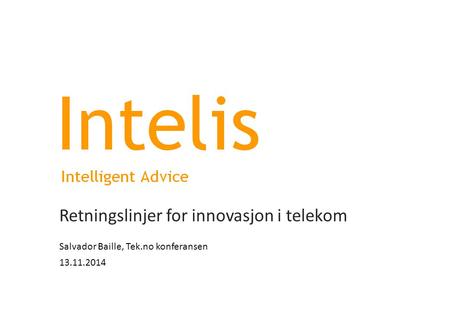 Retningslinjer for innovasjon i telekom Salvador Baille, Tek.no konferansen 13.11.2014.