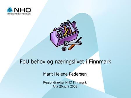 FoU behov og næringslivet i Finnmark Marit Helene Pedersen Regiondirektør NHO Finnmark Alta 26.juni 2008.