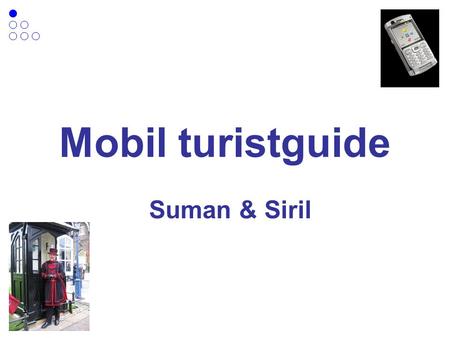 Mobil turistguide Suman & Siril. Mobil turistguide Prosjektidé Prosjektmål Undersøkelser Teknologier Status.