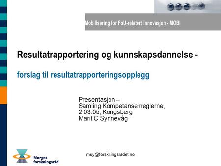 Resultatrapportering og kunnskapsdannelse - forslag til resultatrapporteringsopplegg Presentasjon – Samling Kompetansemeglerne,