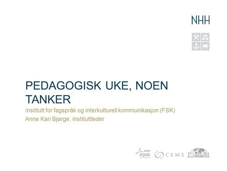 PEDAGOGISK UKE, NOEN TANKER Institutt for fagspråk og interkulturell kommunikasjon (FSK) Anne Kari Bjørge, instituttleder.