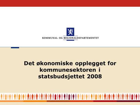 1 Det økonomiske opplegget for kommunesektoren i statsbudsjettet 2008.
