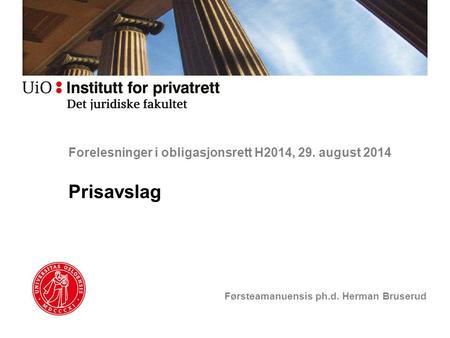 Forelesninger i obligasjonsrett H2014, 29. august 2014 Prisavslag Førsteamanuensis ph.d. Herman Bruserud.