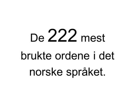 De 222 mest brukte ordene i det norske språket..