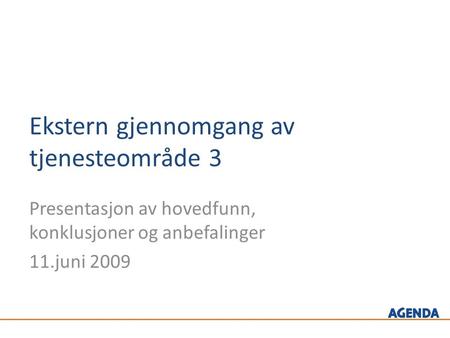 Ekstern gjennomgang av tjenesteområde 3 Presentasjon av hovedfunn, konklusjoner og anbefalinger 11.juni 2009.