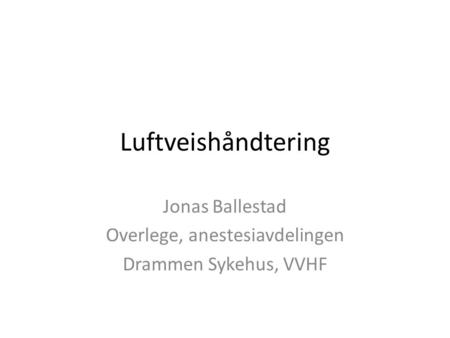 Jonas Ballestad Overlege, anestesiavdelingen Drammen Sykehus, VVHF