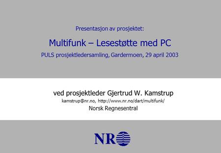 Ved prosjektleder Gjertrud W. Kamstrup  Norsk Regnesentral Presentasjon av prosjektet: Multifunk – Lesestøtte.