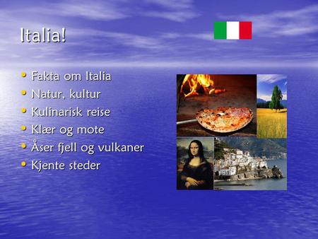 Italia! Fakta om Italia Natur, kultur Kulinarisk reise Klær og mote