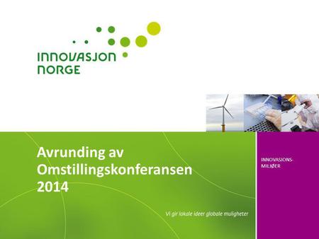INNOVASJONS- MILJØER Avrunding av Omstillingskonferansen 2014.