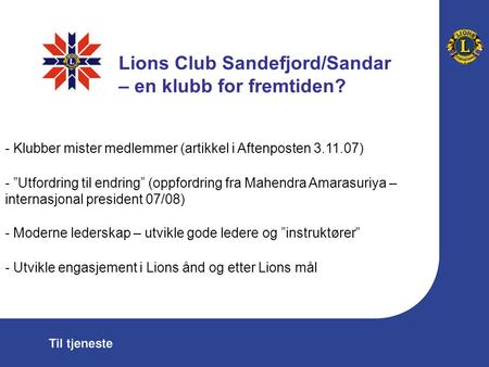 Lions Club Sandefjord/Sandar – en klubb for fremtiden? - Klubber mister medlemmer (artikkel i Aftenposten 3.11.07) - ”Utfordring til endring” (oppfordring.