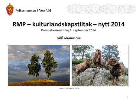 RMP – kulturlandskapstiltak – nytt 2014 Kompetansesamling 1. september 2014 Hilde Marianne Lien Foto Ole Christian Torkildsen 1.