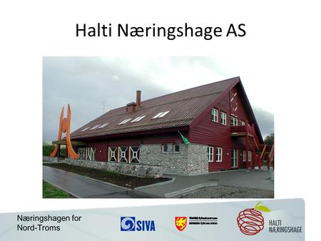 Halti Næringshage AS. Aksjonærer i Halti Næringshage er Søndre Eiendom AsStatskog SF Ymber ASNord Troms Regionråd DA Yttregaard Reklame ASNorveg As Reisafjord.