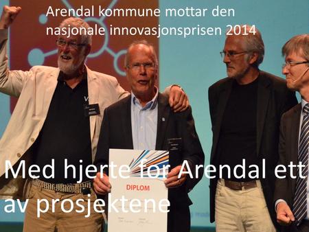 Arendal kommune mottar den nasjonale innovasjonsprisen 2014 Med hjerte for Arendal ett av prosjektene.
