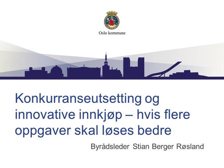 Konkurranseutsetting og innovative innkjøp – hvis flere oppgaver skal løses bedre Byrådsleder Stian Berger Røsland.