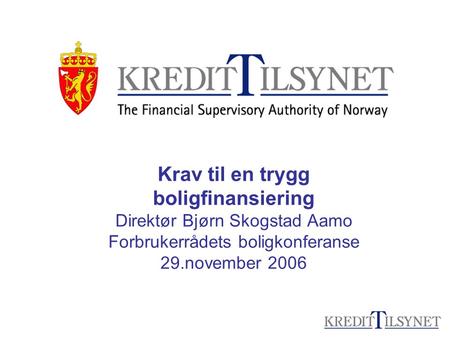 Krav til en trygg boligfinansiering Direktør Bjørn Skogstad Aamo Forbrukerrådets boligkonferanse 29.november 2006.
