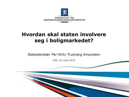 Kommunal- og moderniseringsdepartementet Norsk mal: Startside ALTERNATIV A Tips for engelsk mal velg KMD mal ENG under ”oppsett”. Hvordan skal staten involvere.