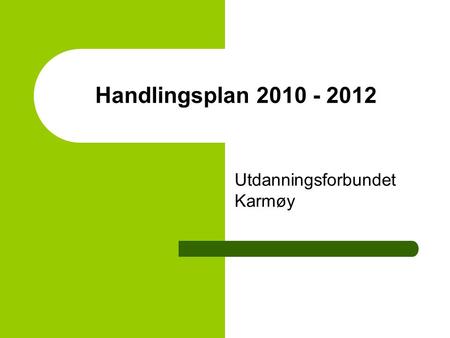 Handlingsplan 2010 - 2012 Utdanningsforbundet Karmøy.