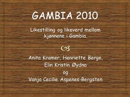 GAMBIA 2010 Likestilling og likeverd mellom kjønnene i Gambia.