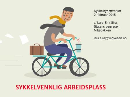 Sykkelbynettverket, Oslo 2.2.15. Lars Erik Sira, Statens vegvesen, Miljøpakken Sykkelbynettverket 2. februar 2015 v/ Lars Erik Sira,