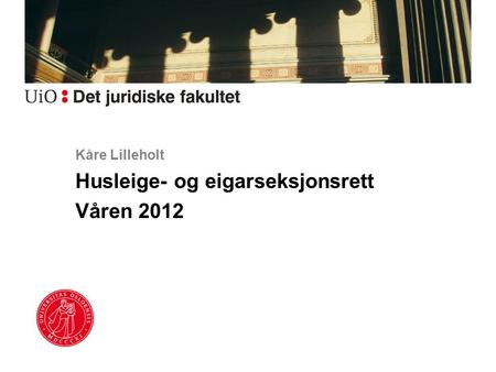 Kåre Lilleholt Husleige- og eigarseksjonsrett Våren 2012.
