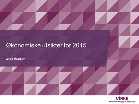 Økonomiske utsikter for 2015 Lars E Haartveit. 2 Verden rundt oss.