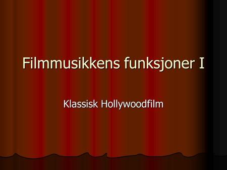 Filmmusikkens funksjoner I Klassisk Hollywoodfilm.