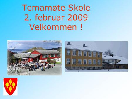 Temamøte Skole 2. februar 2009 Velkommen !. Skolen og grenda.