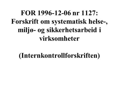 FOR 1996-12-06 nr 1127: Forskrift om systematisk helse-, miljø- og sikkerhetsarbeid i virksomheter (Internkontrollforskriften)
