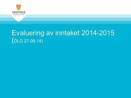 Evaluering av inntaket 2014-2015 ( DLG 27.08.14).