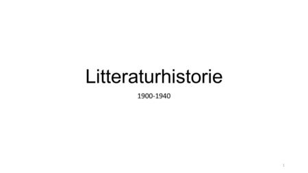 Litteraturhistorie 1900-1940.