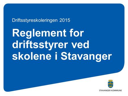 Reglement for driftsstyrer ved skolene i Stavanger Driftsstyreskoleringen 2015.