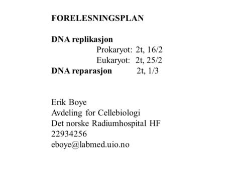 FORELESNINGSPLAN DNA replikasjon Prokaryot: 2t, 16/2