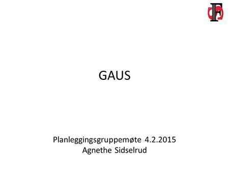 GAUS Planleggingsgruppemøte 4.2.2015 Agnethe Sidselrud.