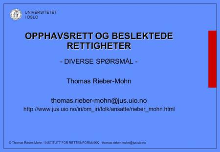 © Thomas Rieber-Mohn - INSTITUTT FOR RETTSINFORMAIKK – UNIVERSITETET I OSLO OPPHAVSRETT OG BESLEKTEDE RETTIGHETER - DIVERSE.