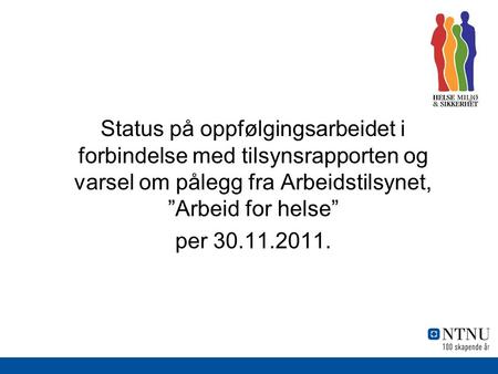Status på oppfølgingsarbeidet i forbindelse med tilsynsrapporten og varsel om pålegg fra Arbeidstilsynet, ”Arbeid for helse” per 30.11.2011.