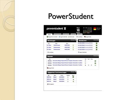 PowerStudent. StudentWeb WebMail PowerStudent skal være et hjelpemiddel som bidrar til å strukturere studiehverdagen, og forenkle planlegging av studiet.