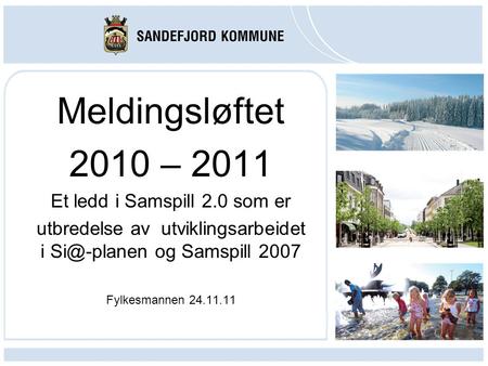 Meldingsløftet 2010 – 2011 Et ledd i Samspill 2.0 som er utbredelse av utviklingsarbeidet i og Samspill 2007 Fylkesmannen 24.11.11.
