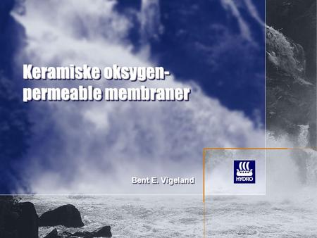 Keramiske oksygen- permeable membraner Bent E. Vigeland.