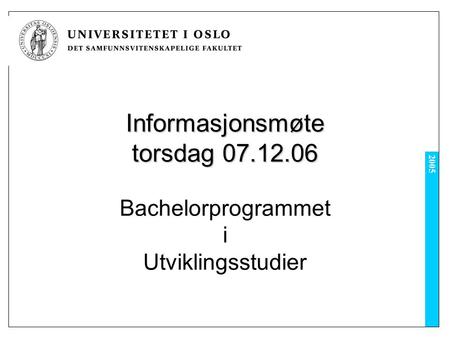 2005 Informasjonsmøte torsdag 07.12.06 Bachelorprogrammet i Utviklingsstudier.