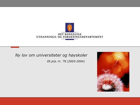 Ny lov om universiteter og høyskoler Ot.prp. nr. 79 (2003-2004)