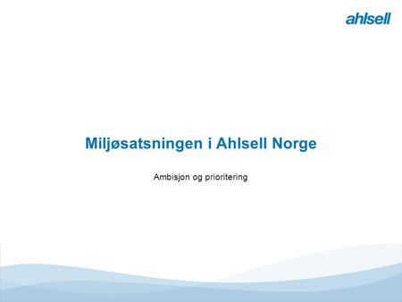 Miljøsatsningen i Ahlsell Norge Ambisjon og prioritering.