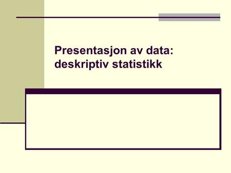 Presentasjon av data: deskriptiv statistikk