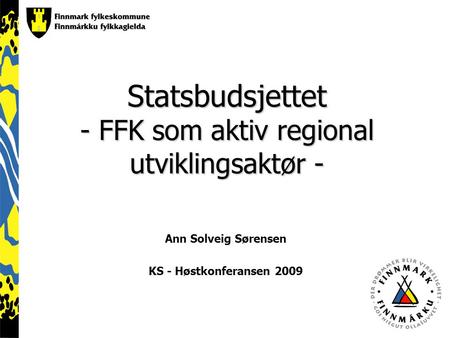 Statsbudsjettet - FFK som aktiv regional utviklingsaktør - Ann Solveig Sørensen KS - Høstkonferansen 2009.