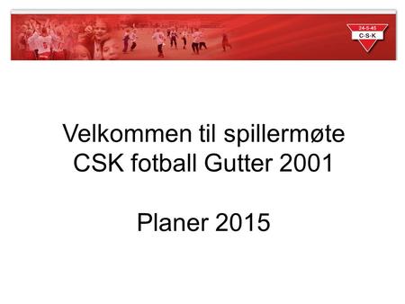 Velkommen til spillermøte CSK fotball Gutter 2001