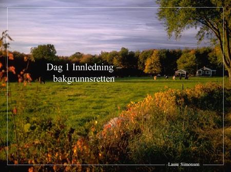 Dag 1 Innledning – bakgrunnsretten Lasse Simonsen.