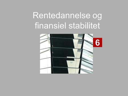 Rentedannelse og finansiel stabilitet 6. Makroøkonomi Teori og beskrivelse 4.udg. © Limedesign 20136-2.